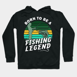 Born to be a fishing legend Hoodie
